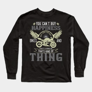 You can't buy happiness but you can buy bikes and that’s kind of the same thing Long Sleeve T-Shirt